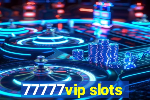 77777vip slots